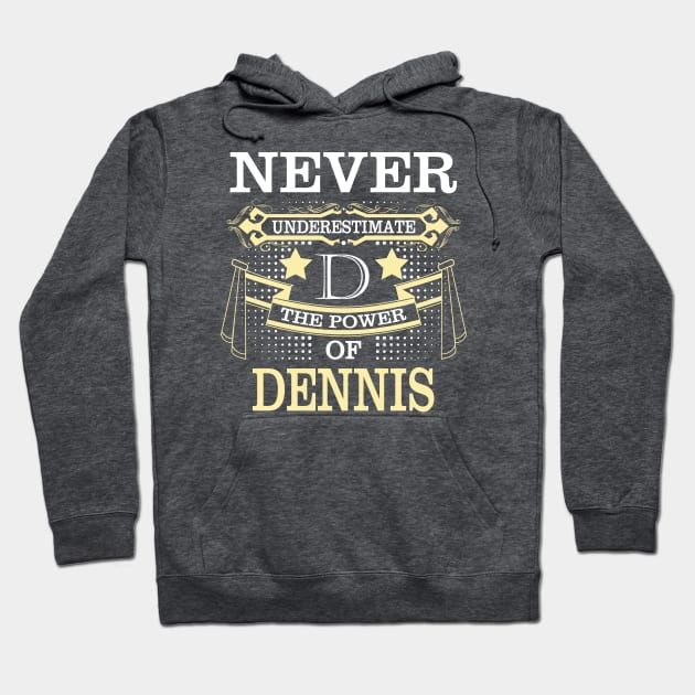 Dennis name shirt -  Never Underestimate Power Dennis Hoodie by HayleyKylee